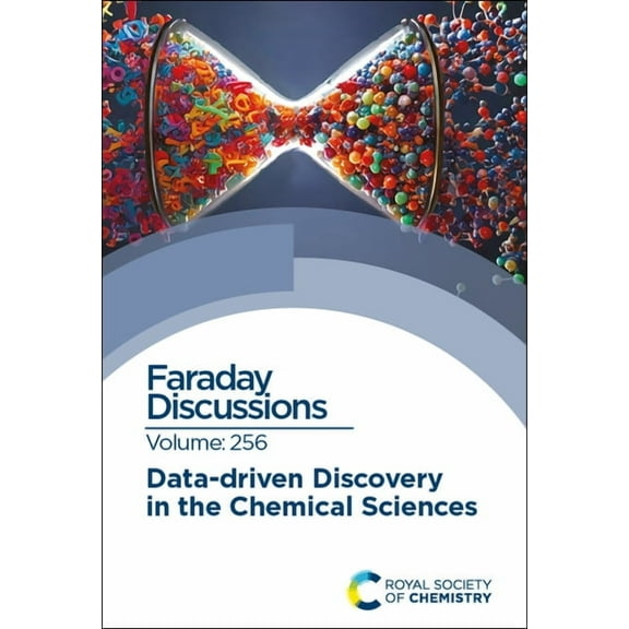 Faraday Discussions Data-Driven Discovery in the Chemical Sciences: Faraday Discussion 256, Book 256, (Hardcover)