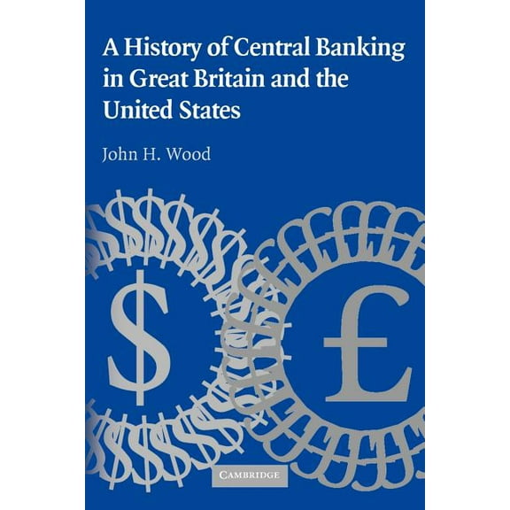 Studies in Macroeconomic History A History of Central Banking in Great Britain and the United States, (Paperback)