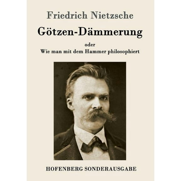 Götzen-Dämmerung : oder Wie man mit dem Hammer philosophiert (Paperback)