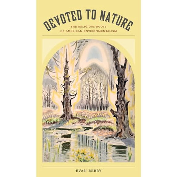 Pre-Owned Devoted to Nature: The Religious Roots of American Environmentalism (Paperback) 0520285735 9780520285736