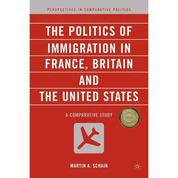Perspectives in Comparative Politics The Politics of Immigration in France, Britain, and the United States: A Comparative Study, (Paperback)
