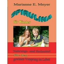 Spirulina für Kinder: Nahrungs- und Heilmittel für den gewissen Vorsprung im Leben (Paperback)