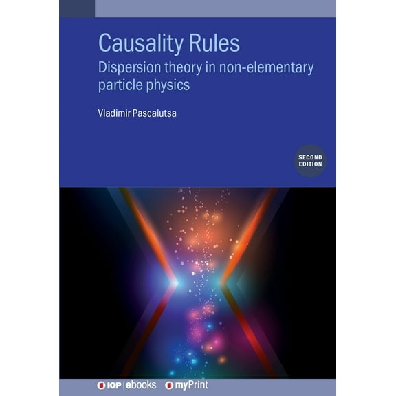 Causality Rules (Second Edition): Dispersion theory in non-elementary particle physics, (Paperback)