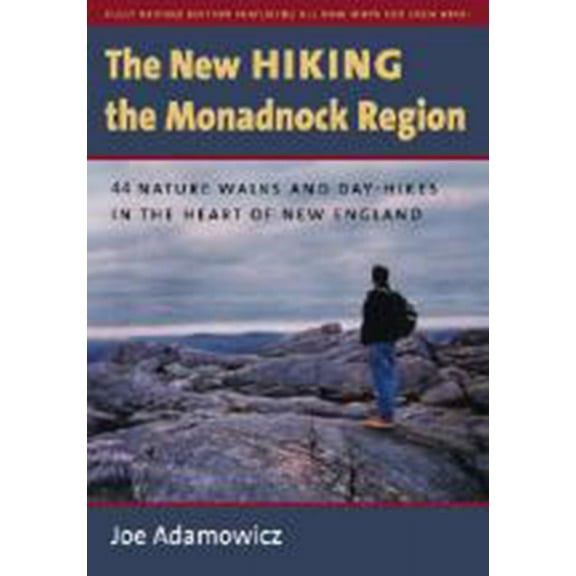 The New Hiking the Monadnock Region : 44 Nature Walks and Day-Hikes in the Heart of New England (Paperback)