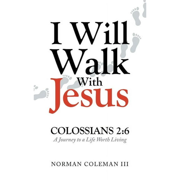 I Will Walk With Jesus: A Journey to a Life Worth Living, (Paperback)