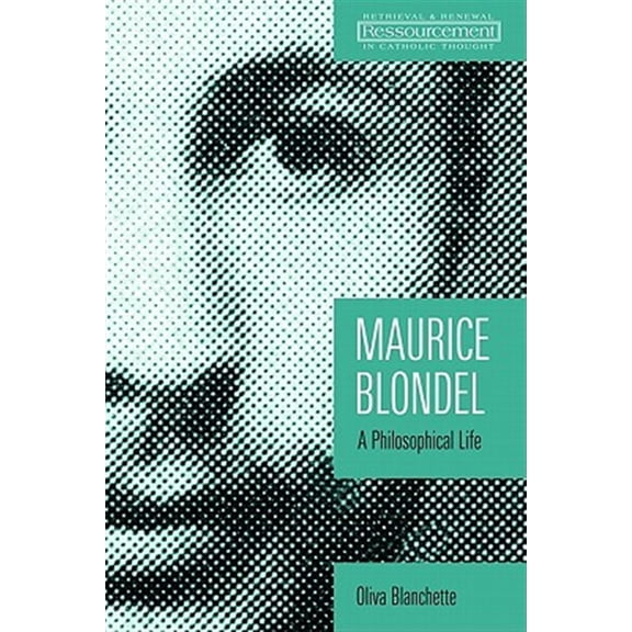 Pre-Owned Ressourcement: Retrieval and Renewal in Catholic Thought (RRRCT): Maurice Blondel : A Philosophical Life (Paperback)
