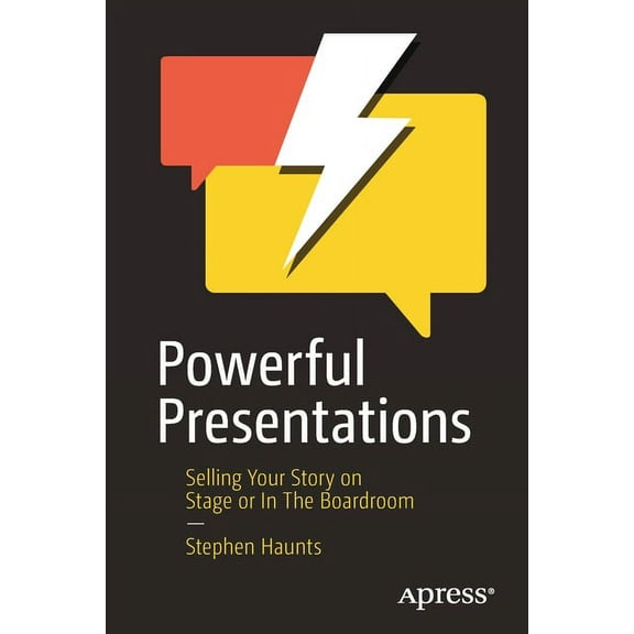 Powerful Presentations: Selling Your Story on Stage or in the Boardroom, (Paperback)