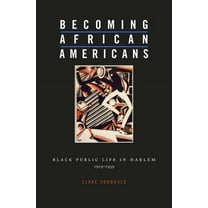 Becoming African Americans: Black Public Life in Harlem, 1919-1939 (Hardcover)