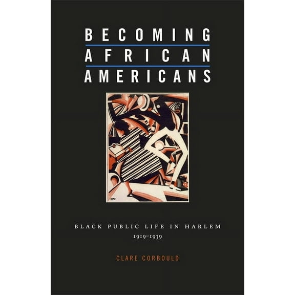 Becoming African Americans: Black Public Life in Harlem, 1919-1939 (Hardcover)