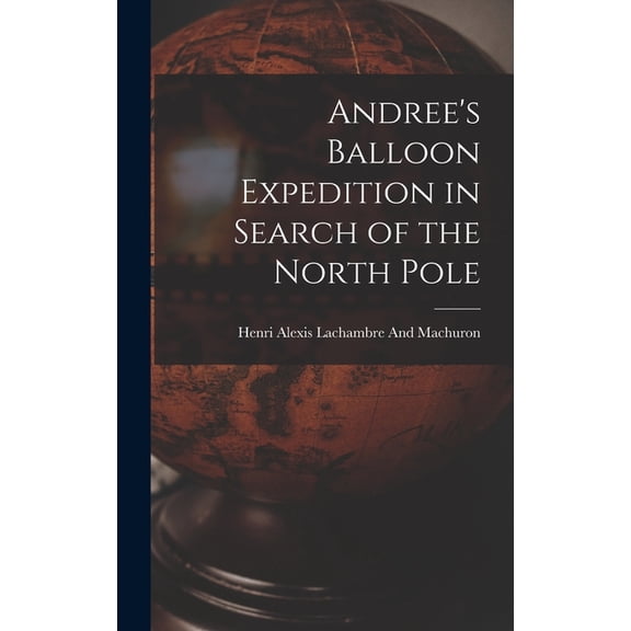Andree's Balloon Expedition in Search of the North Pole (Hardcover)