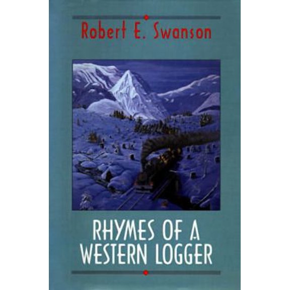Pre-Owned Rhymes of a Western Logger: The Collected Poems of Robert Swanson (Paperback) 155017066X 9781550170665