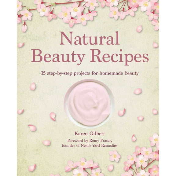 Natural Beauty Recipes: 35 Step-By-Step Projects for Homemade Beauty, (Hardcover)