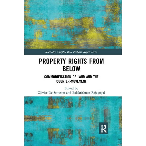 Routledge Complex Real Property Rights Property Rights from Below: Commodification of Land and the Counter-Movement, (Paperback)