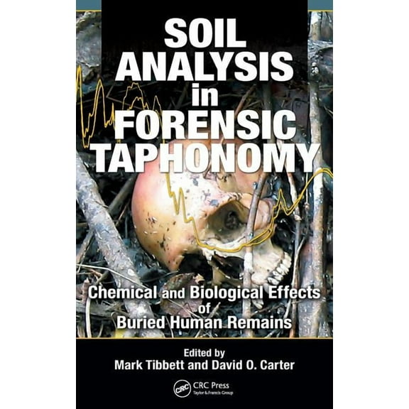 Soil Analysis in Forensic Taphonomy: Chemical and Biological Effects of Buried Human Remains, (Hardcover)