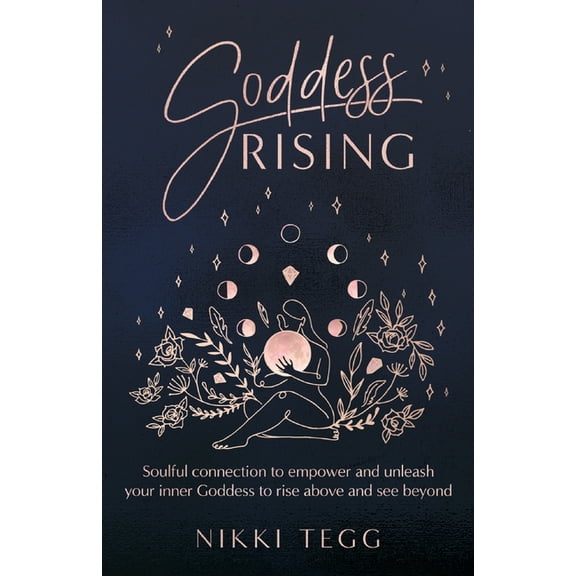 Goddess Rising: Soulful connection to empower and unleash your inner Goddess to rise above and see beyond, (Paperback)