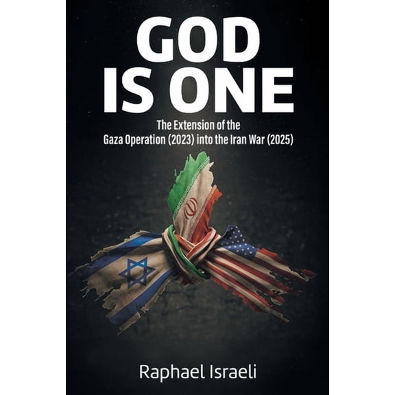 GOD is ONE: The Extension of the Gaza Operation (2023) into the Iran War (2025), (Paperback)