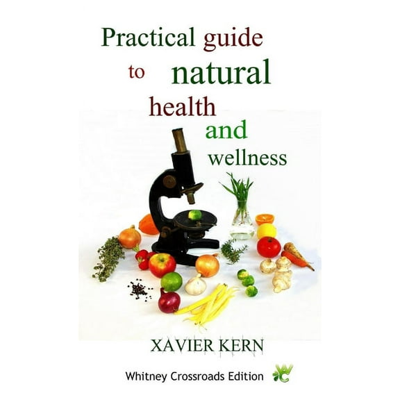 Practical guide to natural health and wellness, (Paperback)