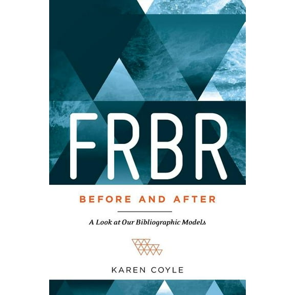 FRBR, Before and After : A Look at Our Bibliographic Models (Paperback)