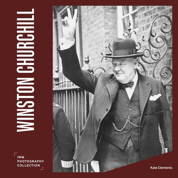 Winston Churchill: Iwm Photography Collection, (Hardcover)