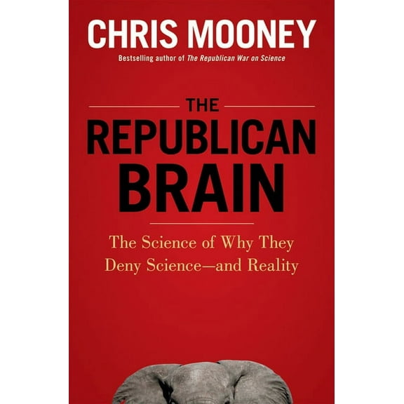 The Republican Brain: The Science of Why They Deny Science--And Reality, (Paperback)