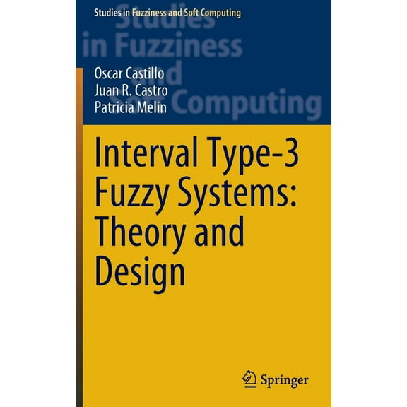 Studies in Fuzziness and Soft Computing Interval Type-3 Fuzzy Systems: Theory and Design, Book 418, (Hardcover)