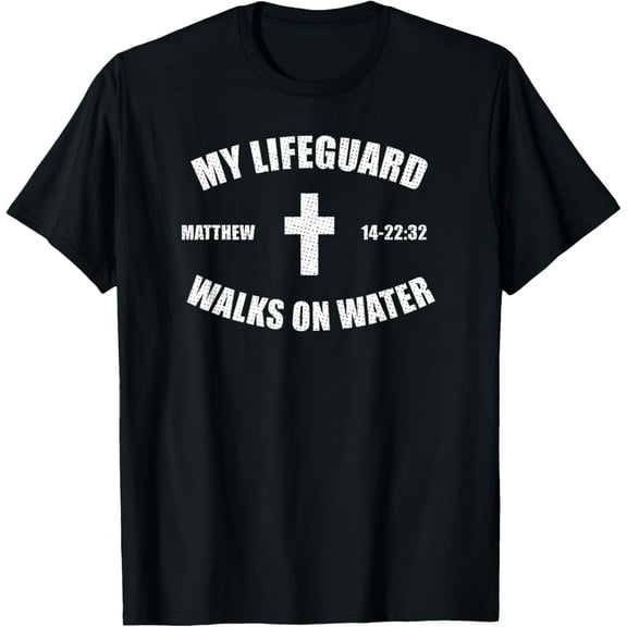Matthew 14-22:32 - My Lifeguard Walks On Water T-shirt