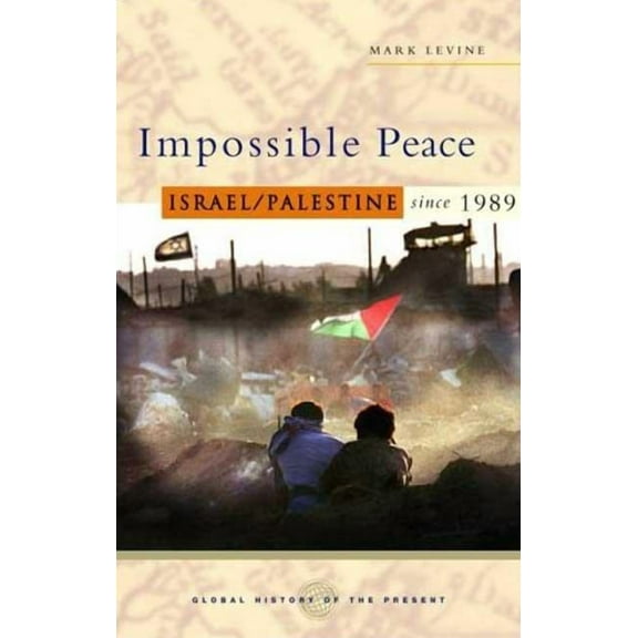 Global History of the Present Impossible Peace: Israel/Palestine Since 1989, (Paperback)