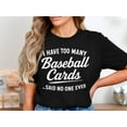 thumbnail image 1 of BAYCREWS Too Many Baseball Cards Shirt, Sports Collector Tee, Baseball Card Addict Shirt, Hobby Trading Humor Tee, Collector Life T-Shirt, 1 of 4