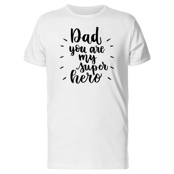 Dad You Are My Super Hero Tee Men's -Image by Shutterstock