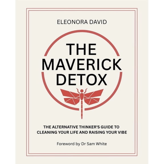 The Maverick Detox: The Alternative Thinker's Guide to Cleaning Your Life and Raising Your Vibe, (Paperback)