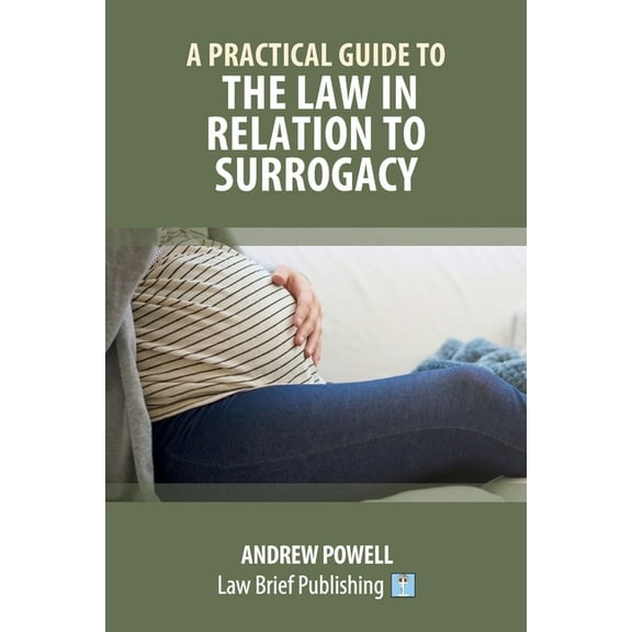 A Practical Guide to the Law in Relation to Surrogacy, (Paperback)
