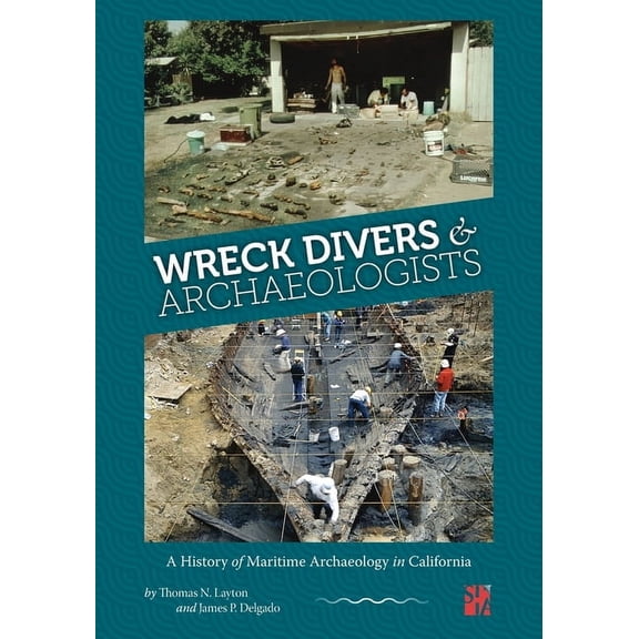 Wreck Divers & Archaeologists: A History of Maritime Archaeology in California, (Paperback)