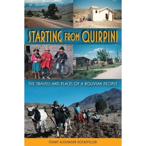 Starting from Quirpini: The Travels and Places of a Bolivian People, (Paperback)