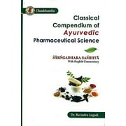Classical Compendium of Ayurvedic Pharmaceutical Science Sarangadhara Samhita With English Commentary