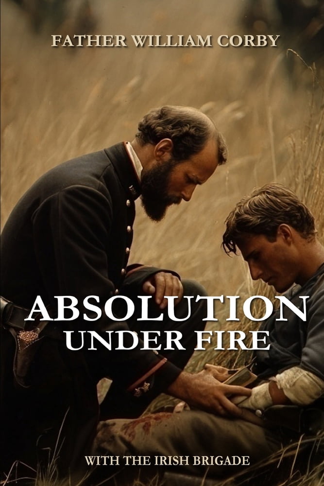 Pre-Owned Absolution Under Fire: 3 Years with the Famous Irish Brigade ...
