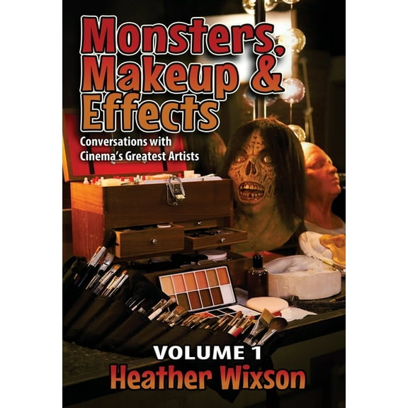 Monsters, Makeup & Effects: Conversations with Cinema's Greatest Artists (Hardcover)