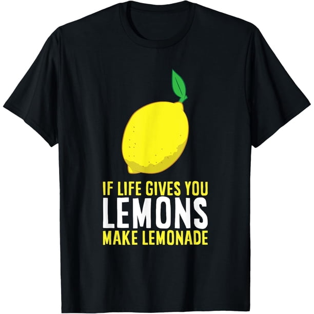 Camiseta If Life gives You Lemons Make Lemonade Lemons Be Positive