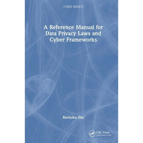 Cyber Shorts A Reference Manual for Data Privacy Laws and Cyber Frameworks, (Hardcover)