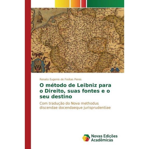 O método de Leibniz para o Direito, suas fontes e o seu destino (Paperback) by de Freitas Peres Renato Eugenio