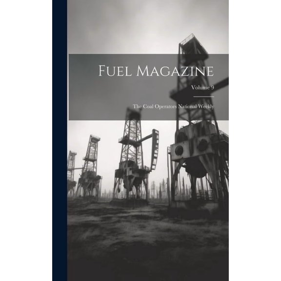 Fuel Magazine: The Coal Operators National Weekly; Volume 9 (Hardcover)
