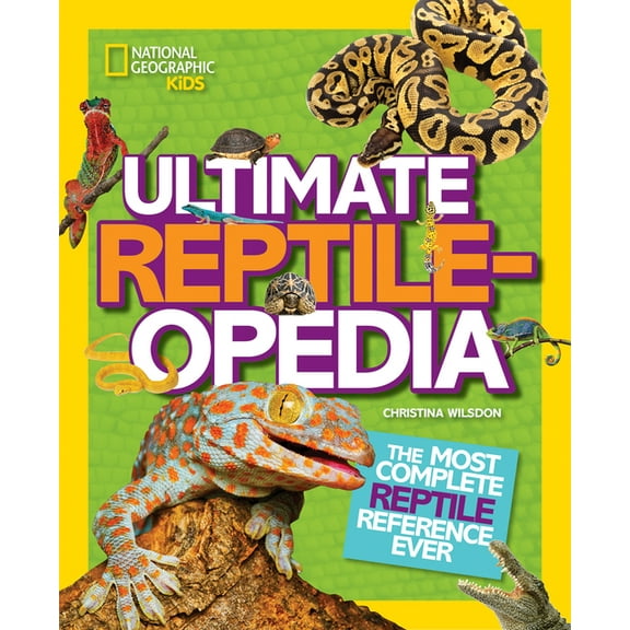 Ultimate Reptileopedia: The Most Complete Reptile Reference Ever