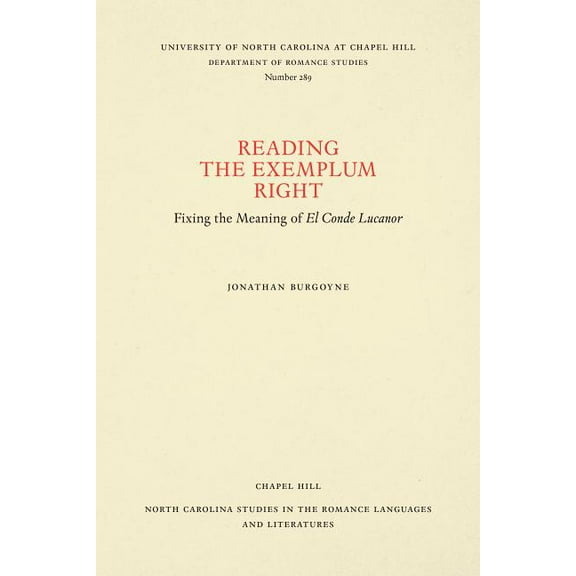 North Carolina Studies in the Romance La Reading the Exemplum Right: Fixing the Meaning of El Conde Lucanor, Book 289, (Paperback)