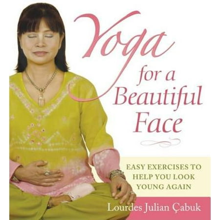 Yoga for a Beautiful Face : Easy Exercises to Help You Look Young (Best Yoga For Face)