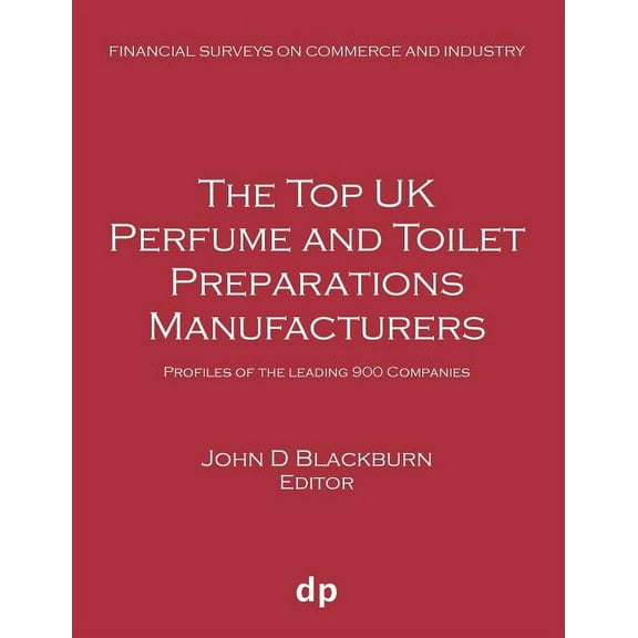 Financial Surveys on Commerce and Indust The Top UK Perfume and Toilet Preparations Manufacturers: Profiles of the leading 900 companies, (Paperback)