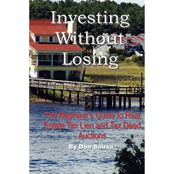 Pre-Owned Investing Without Losing: The Beginner's Guide to Real Estate Tax Lien and Tax Deed Auctions, 9780978834609, 0978834607, Paperback,