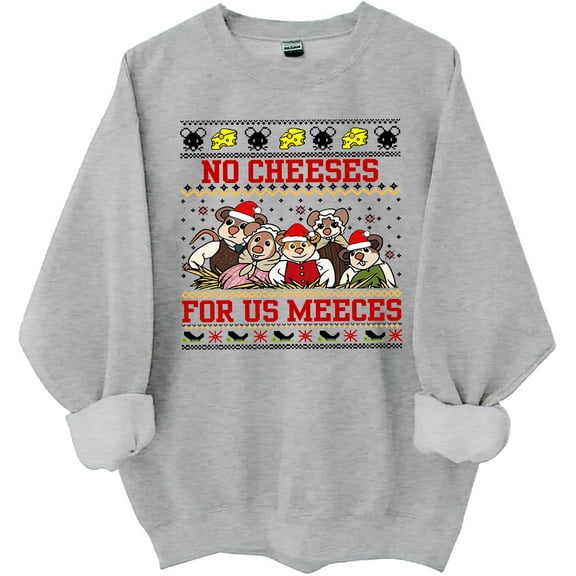 No Cheeses For Us Meeces Sweatshirt No Cheeses For Us Meeces Shirts For Women Man Funny Chrismas Shirt