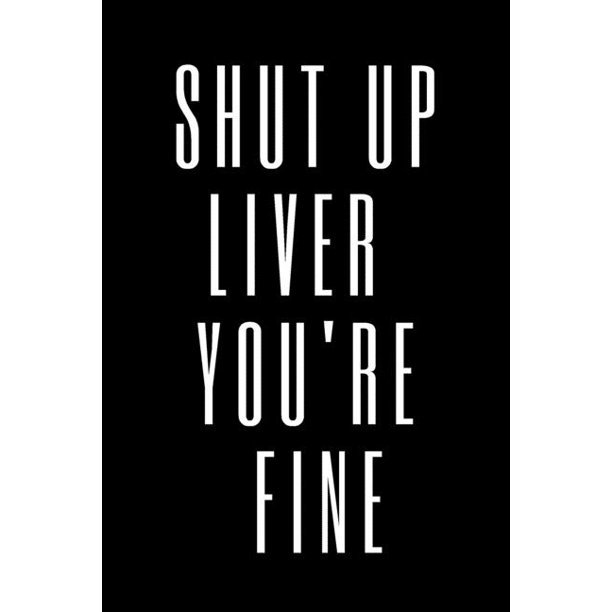 Shut Up Liver You Re Fine Whisky Tasting Logbook Gift Ideas For Adults Paperback Walmart Com Walmart Com