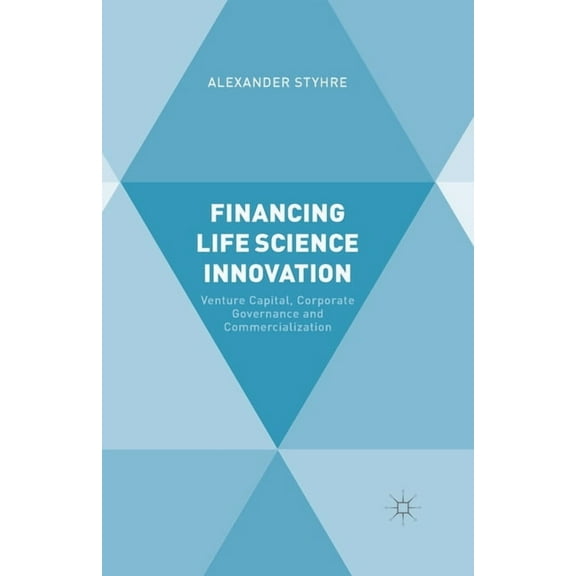Financing Life Science Innovation: Venture Capital, Corporate Governance and Commercialization, (Paperback)
