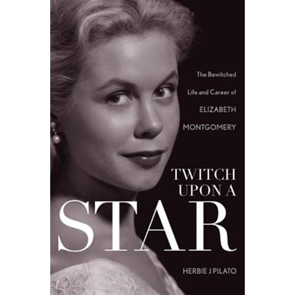Pre-Owned Twitch Upon a Star: The Bewitched Life and Career of Elizabeth Montgomery Paperback