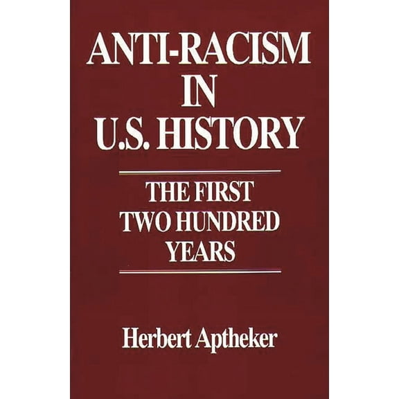 Contributions in American History Anti-Racism in U.S. History: The First Two Hundred Years, Book 143, (Paperback)
